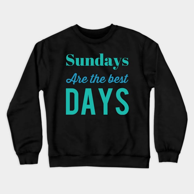 Sundays are the best days Crewneck Sweatshirt by BoogieCreates